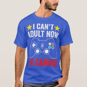 Ich kann jetzt nicht erwachsen werden, ich spiele  T-Shirt