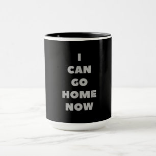 Ich kann jetzt Zuhause gehen, jetzt ist das lustig Tasse