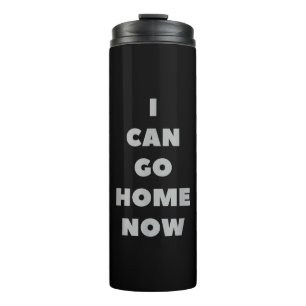 Ich kann jetzt Zuhause gehen, jetzt ist das lustig Thermosbecher