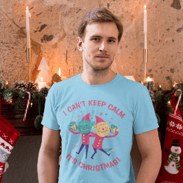 ICH KANN KEIN CALM BEHALTEN, ES IST KRISTMAS! T-Shirt