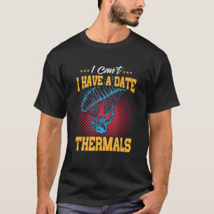 Ich kann kein Date haben Thermik Fallschirm Spring T-Shirt