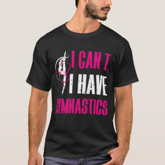 Ich kann kein Gymnastik-Gymnast haben T-Shirt