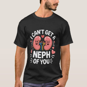 Ich kann kein Neph von dir bekommen Nephrologie-Kr T-Shirt