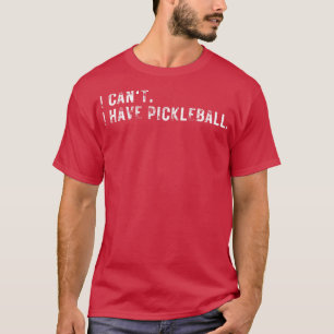 Ich kann kein Pickleball haben 12 T-Shirt