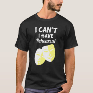 Ich kann kein Probe Theater Schauspiel haben T-Shirt