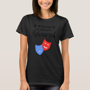 Ich kann kein Probe Theater Schauspiel haben T-Shirt