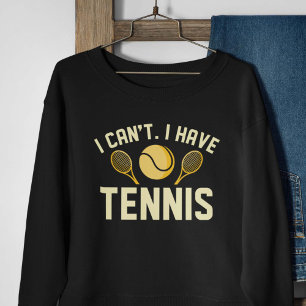 Ich kann kein Tennis haben Sweatshirt