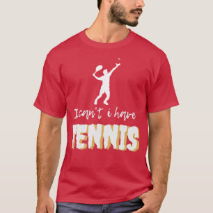 Ich kann kein Tennis haben T-Shirt