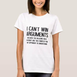 Ich kann keine Argumente gewinnen T-Shirt