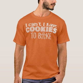 Ich kann keine Cookies zum Backen von Cookies habe T-Shirt