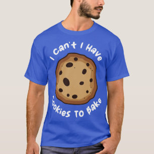 Ich kann keine Cookies zum Kuchen haben 1 T-Shirt