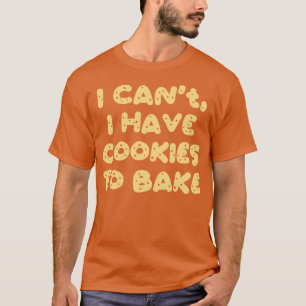 Ich kann keine Cookies zum Kuchen haben T-Shirt