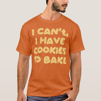 Ich kann keine Cookies zum Kuchen haben T-Shirt