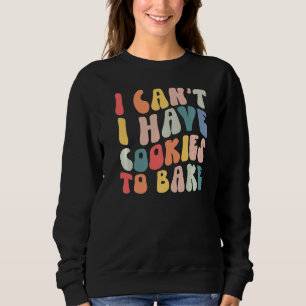 Ich kann keine Kekse haben, um Kekse zu backen Sweatshirt