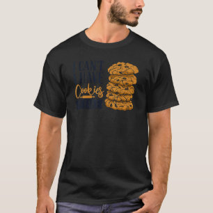 Ich kann keine Kekse haben, um Kuchen zu backen T-Shirt