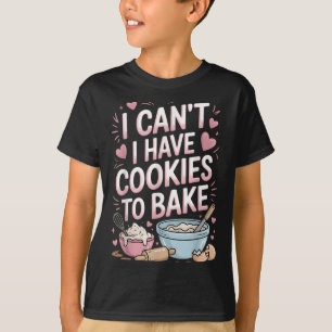 Ich kann keine Kekse zum Backen haben T-Shirt