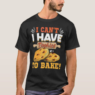 Ich kann keine Kekse zum Backen von Bäckereien hab T-Shirt