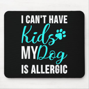 Ich kann keine Kinder haben, mein Hund ist allergi Mousepad