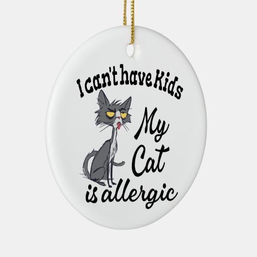 Ich kann keine Kinder haben, meine Katze ist aller Keramik Ornament (Rechts)