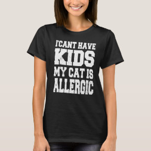 Ich kann keine Kinder haben meine Katze ist allerg T-Shirt