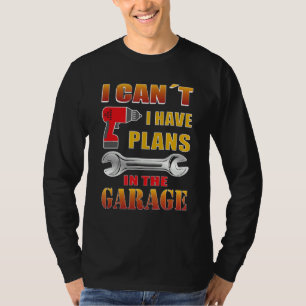 Ich kann keine Pläne für Mechanik in der Garage ha T-Shirt