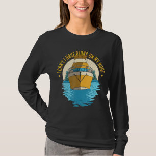 Ich kann keine Pläne für mein Boot-Funny-Boot-Sege T-Shirt