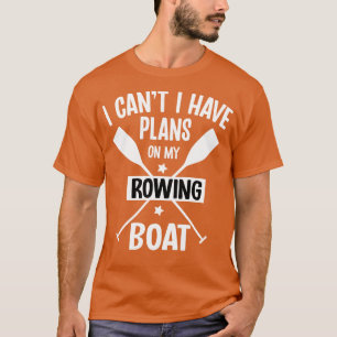 Ich kann keine Pläne für mein Ruderboot mit Pontoo T-Shirt