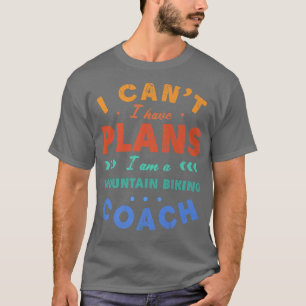 Ich kann keine Pläne für Mountainbike-Coach Funny  T-Shirt
