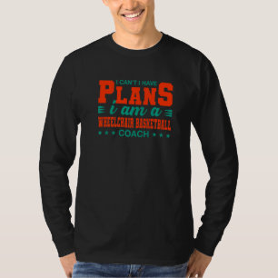 Ich kann keine Pläne für Rollstuhlbasketballtraine T-Shirt