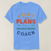 Ich kann keine Pläne für Snowboarden Coach Funny S T-Shirt (Design vorne)