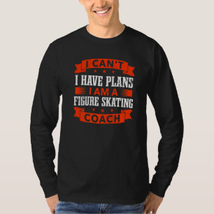 Ich kann keine Pläne haben, die Skaten Coach Eis S T-Shirt
