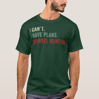 Ich kann keine Pläne haben Eichhörnchenjagd Funny  T-Shirt