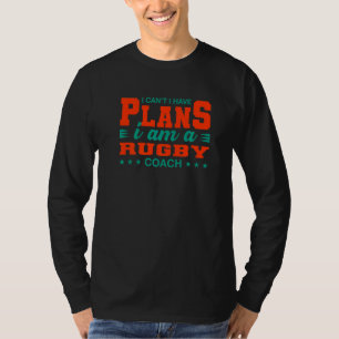 Ich kann keine Pläne haben Rugby Coach Rugby Playe T-Shirt