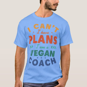 Ich kann keine Pläne haben, Vegan Coach Funny Pfla T-Shirt
