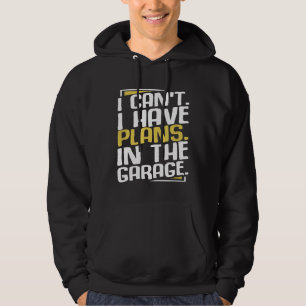 Ich kann keine Pläne im Garage Car Mechanik haben Hoodie