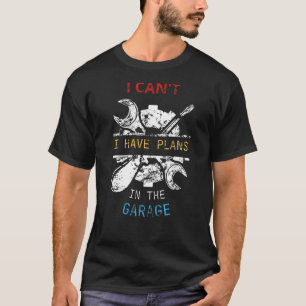 Ich kann keine Pläne im Garage Car Mechanik haben T-Shirt