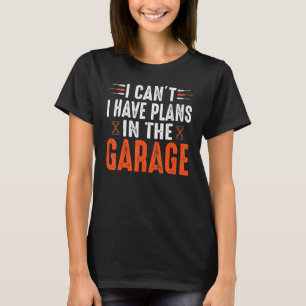 Ich kann keine Pläne im Garage Car Mechanik haben T-Shirt