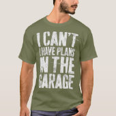 Ich kann keine Pläne im Garage Mechanic Geschenk h T-Shirt (Vorderseite)
