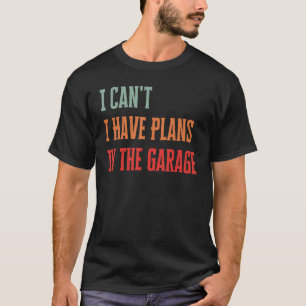 Ich kann keine Pläne im Garagenfeuer haben T-Shirt