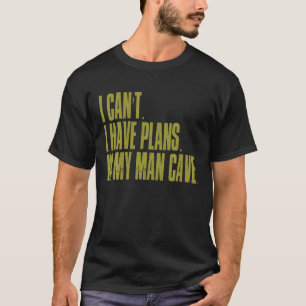 Ich kann keine Pläne im Pl. von meinem Mann Höhle T-Shirt
