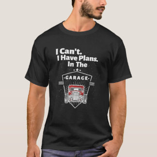 Ich kann keine Pläne in der Garage Auto-Enthusiast T-Shirt