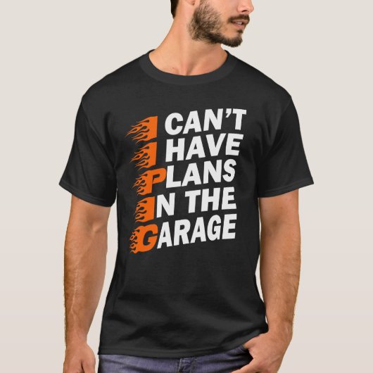Ich kann keine Pläne in der Garage Car Lover Funny T-Shirt (Vorderseite)