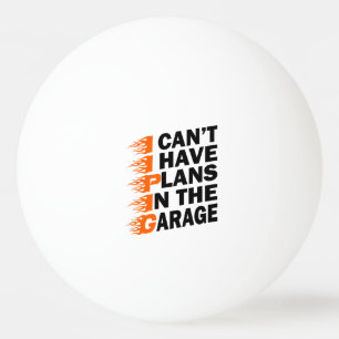 Ich kann keine Pläne in der Garage Car Lover Funny Tischtennisball