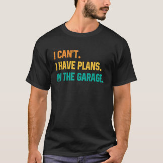 Ich kann keine Pläne in der Garage Car Re haben T-Shirt