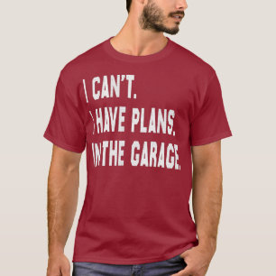Ich kann keine Pläne in der Garage Diesel Auto T-Shirt