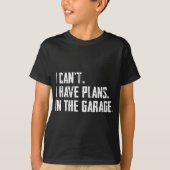 Ich kann keine Pläne in der Garage Funny Garage Ca T-Shirt (Vorderseite)