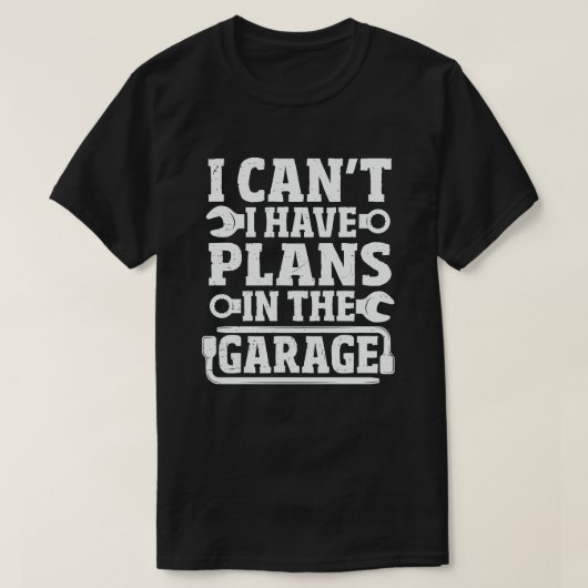 Ich kann keine Pläne in der Garage haben T-Shirt (Design vorne)
