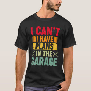 Ich kann keine Pläne in der Garage Mechanik Vintag T-Shirt