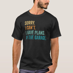 Ich kann keine Pläne in der Garage Typ Auto Auto i T-Shirt