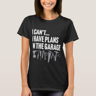 ICH KANN KEINE PLÄNE IN DER GARAGE Vater's da habe T-Shirt